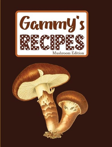 Gammy's Recipes Mushroom Edition