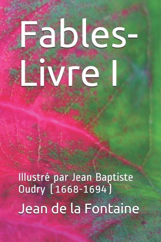 Fables-Livre I: Illustr? Par Jean Baptiste Oudry (1668-1694)