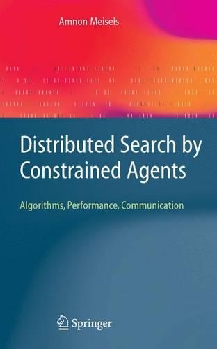 Distributed Search by Constrained Agents: Algorithms, Performance, Communication(Advanced Information and Knowledge Processing)