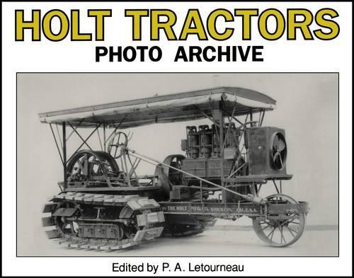 Holt Tractors: An Album of Steam and Early Gas Tractors(Photo Archive)