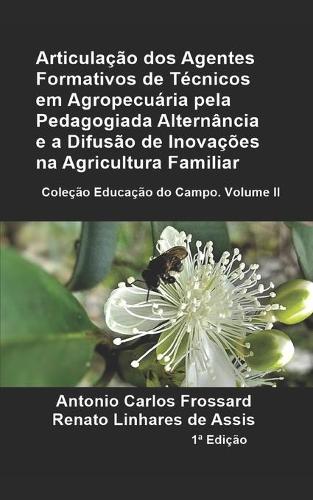 Articulação DOS Agentes Formativos de Técnicos Em Agropecuária Pela Pedagogia Da Alternância E a Difusão de Inovações Na Agricultura Familiar