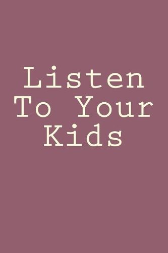 Listen To Your Kids