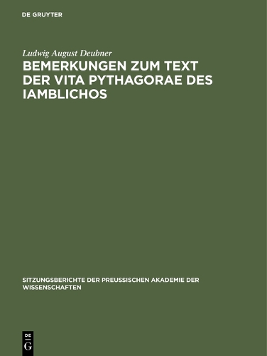 Bemerkungen zum Text der Vita Pythagorae des Iamblichos: (1935, 19 Sitzungsberichte der Preußischen Akademie der Wissenschaften)