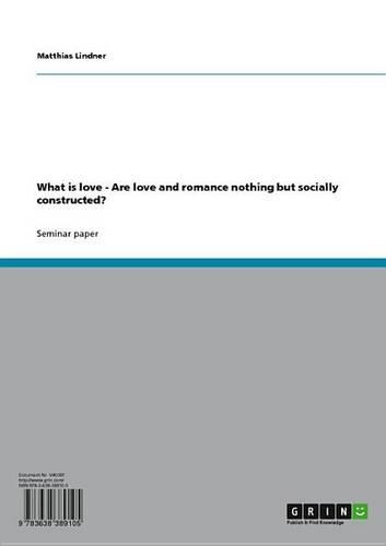 What Is Love: Are Love and Romance Nothing But Socially Constructed?