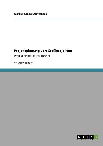 Projektplanung von Großprojekten: Praxisbeispiel Euro-Tunnel