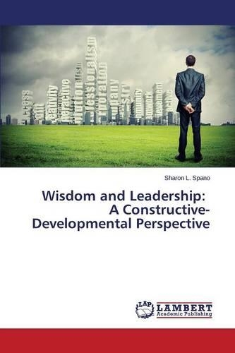 Wisdom and Leadership: A Constructive-Developmental Perspective