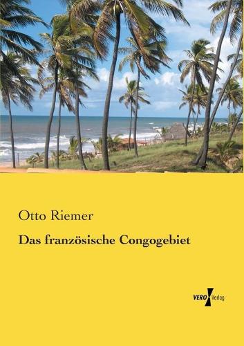 Das französische Congogebiet: (German)