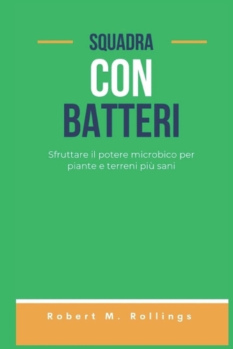 Squadra Con Batteri: Sfruttare il potere microbico per piante e terreni più sani