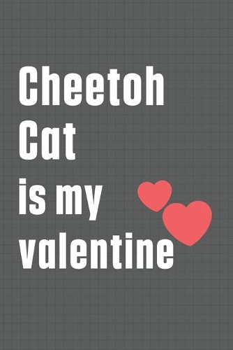 Cheetoh Cat is my valentine: For Cheetoh Cat Fans
