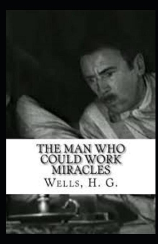The Man Who Could Work Miracles Illustrated