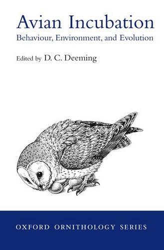 Avian Incubation: Behaviour, Environment and Evolution(13 Oxford Ornithology Series)