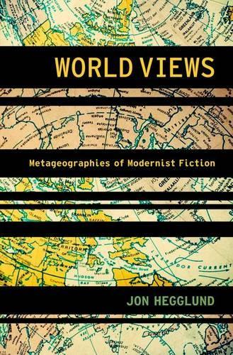 World Views: Metageographies of Modernist Fiction(Modernist Literature and Culture)