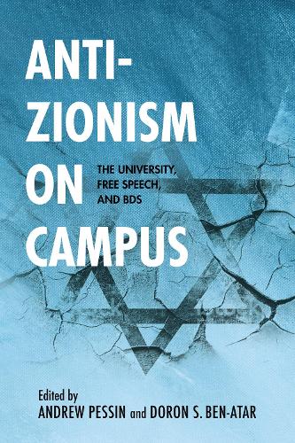 Anti-Zionism on Campus: The University, Free Speech, and BDS(Studies in Antisemitism)