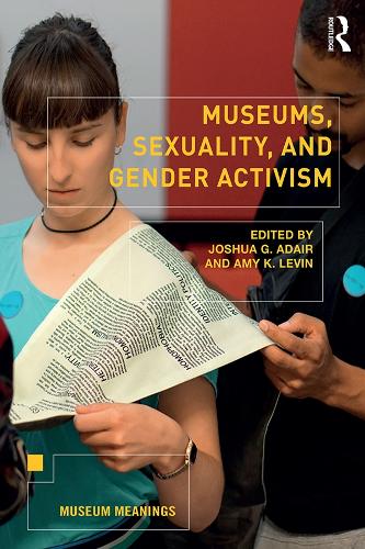 Museums, Sexuality, and Gender Activism: (Museum Meanings)