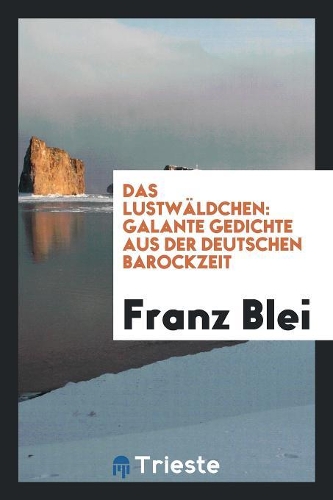 Das Lustwäldchen: Galante Gedichte Aus Der Deutschen Barockzeit