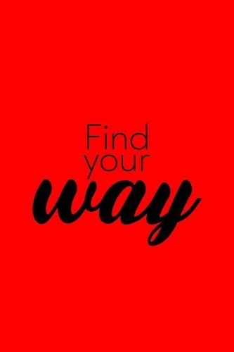 Find Your Way: Lined Journal - Find Your Way Funny Sayings Motivational Positivity Gift - Red Ruled Diary, Prayer, Gratitude, Writing, Travel, Notebook For Men Wom