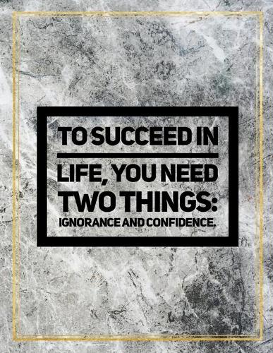 To succeed in life, you need two thing