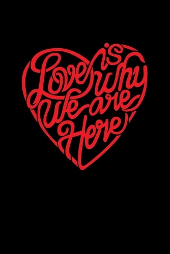Love Is Why We Are Here