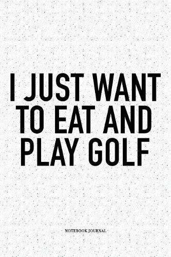 I Just Want to Eat and Play Golf