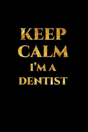 Keep Calm I'm a Dentist