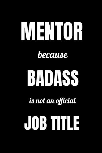 Mentor Because Badass Is Not An Official Job Title