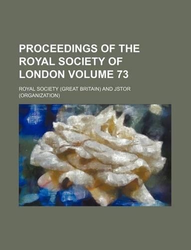 Proceedings of the Royal Society of London Volume 73: (English)