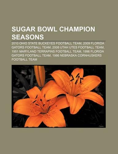 Sugar Bowl Champion Seasons: 2010 Ohio State Buckeyes Football Team, 2009 Florida Gators Football Team, 2008 Utah Utes Football Team(English)
