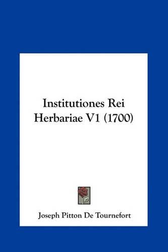 Institutiones Rei Herbariae V1 (1700): (Latin)