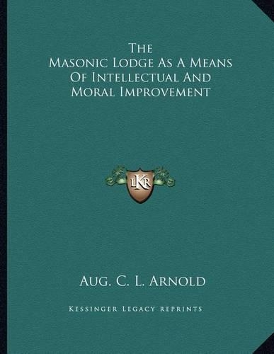 The Masonic Lodge as a Means of Intellectual and Moral Improvement