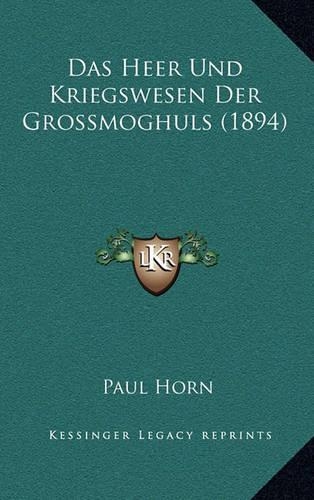 Das Heer Und Kriegswesen Der Grossmoghuls (1894)