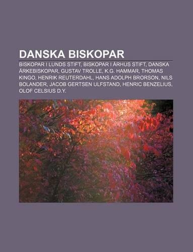 Danska Biskopar: Biskopar I Lunds Stift, Biskopar I Arhus Stift, Danska Arkebiskopar, Gustav Trolle, K.G. Hammar, Thomas Kingo(Swedish)