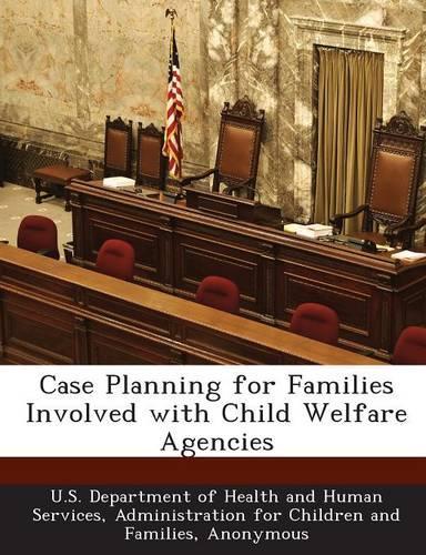Case Planning for Families Involved with Child Welfare Agencies