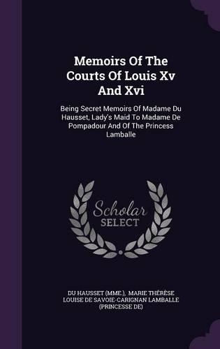 Memoirs Of The Courts Of Louis Xv And Xvi