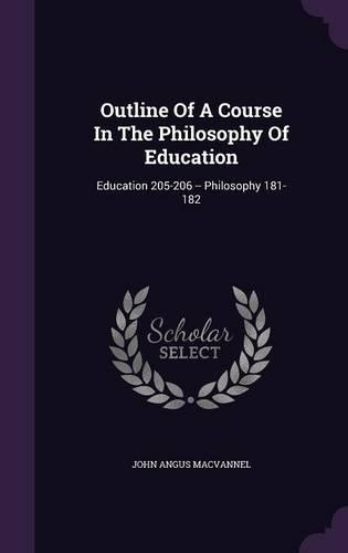 Outline of a Course in the Philosophy of Education: Education 205-206 -- Philosophy 181-182
