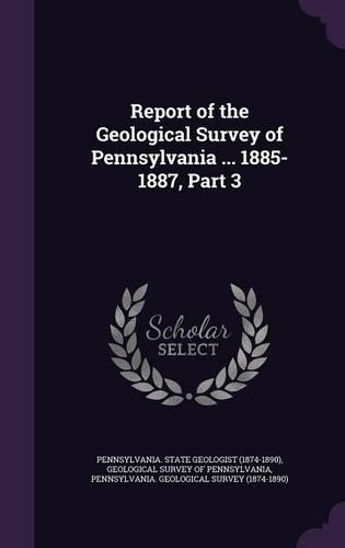 Report of the Geological Survey of Pennsylvania ... 1885-1887, Part 3