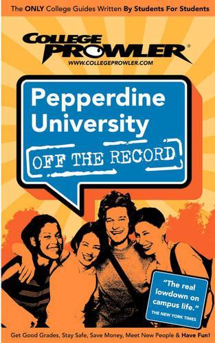 Pepperdine University (College Prowler Guide): (College Prowler: Pepperdine University Off the Record)