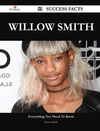 Willow Smith 81 Success Facts - Everything You Need to Know about Willow Smith: (English)