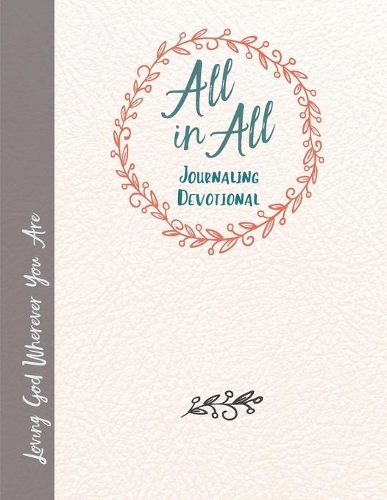 All in All Journaling Devotional Loving God Wherever You Are