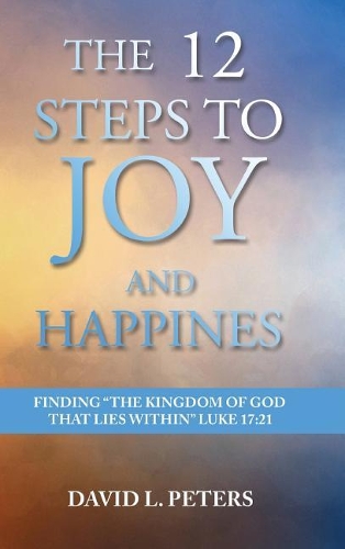 The 12 Steps to Joy and Happiness