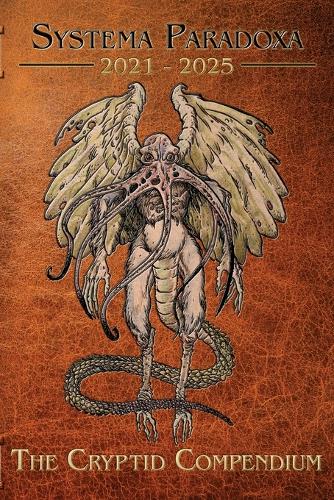 The Cryptid Compendium: 2021 - 2025(1 Systema Paradoxa Supplementary Volume)