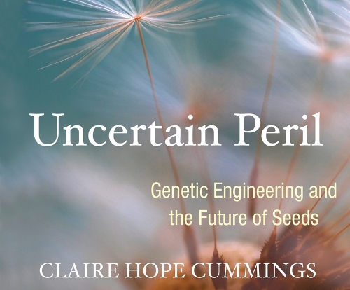 Uncertain Peril: Genetic Engineering and the Future of Seeds