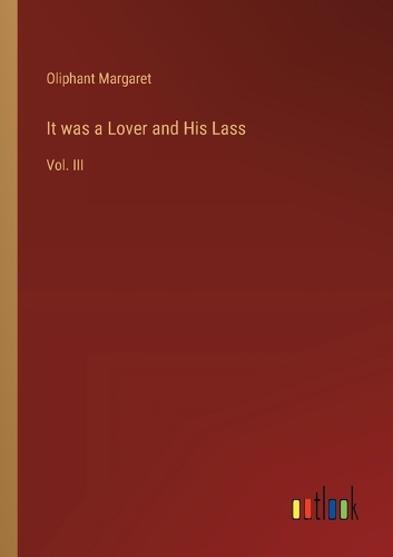 It was a Lover and His Lass: Vol. III