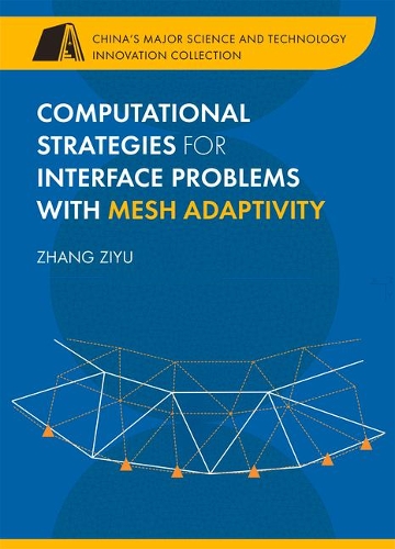 Computational Strategies for Interface Problems with Mesh Adaptivity: (China's Major Science and Technology Innovation Collection)