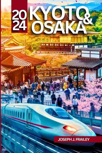 Kyoto & Osaka Reiseführer 2024: Umfassende Reiserouten, detaillierte Informationen, fachkundige Beratung, kulturelle Erlebnisse und wichtige Tipps(Asien Auf Einen Blick)