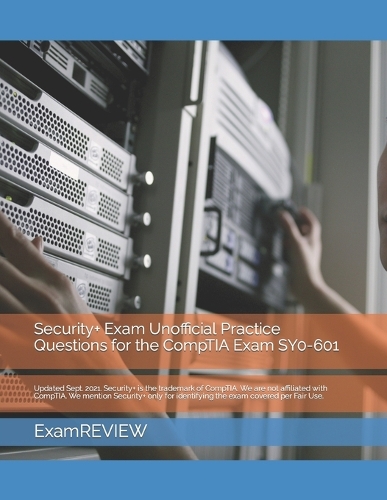 Security+ Exam Unofficial Practice Questions for the CompTIA Exam SY0-601: (2 Technology @ Examreview)