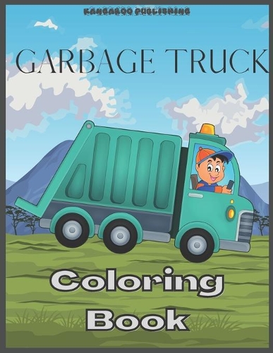 Garbage Truck Coloring Book: Activity Book For Kids Ages 2-4 Ages 2-8 Toddlers
