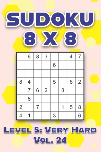 Sudoku 8 x 8 Level 5: Very Hard Vol. 24: Play Sudoku 8x8 Eight Grid With Solutions Hard Level Volumes 1-40 Sudoku Cross Sums Variation Travel Paper Logic Games Solve Japa