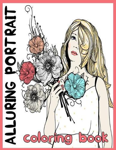 Alluring Portrait: Coloring Book for Adults Relaxation Featuring Beautiful Portrait with Flowers for Stress Relief and Happiness