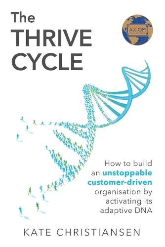 The Thrive Cycle: How to build an unstoppable customer-driven organisation by activating adaptive DNA(English)