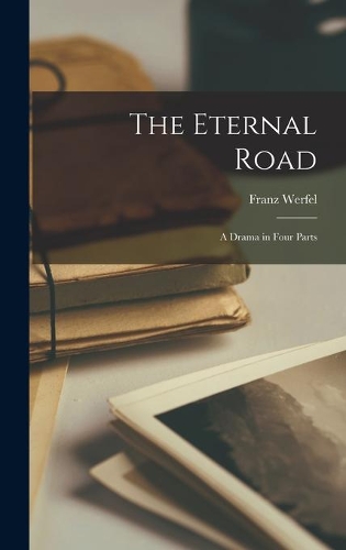 Eternal Road; a Drama in Four Parts